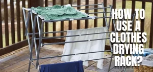 How to Use a Clothes Drying Rack