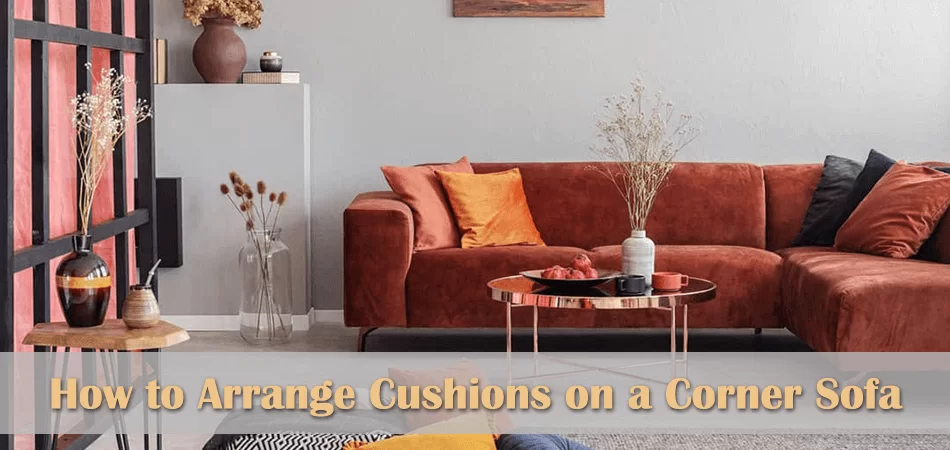 How to Arrange Cushions on a Corner Sofa